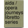 Aida / Opera Journeys Libretto Series door Burton D. Fisher