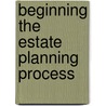 Beginning the Estate Planning Process by Authors Multiple Authors