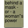 Behind a Mask - or - A Woman''s Power door Louisa May Alcott