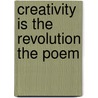 Creativity Is The Revolution The Poem door Alfreda