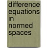 Difference Equations in Normed Spaces door Michael Gil