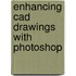 Enhancing Cad Drawings With Photoshop