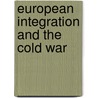 European Integration and the Cold War door Onbekend
