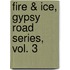 Fire & Ice, Gypsy Road Series, Vol. 3