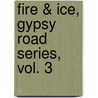 Fire & Ice, Gypsy Road Series, Vol. 3 by Karen Wiesner