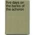 Five Days on the Banks of the Acheron