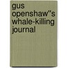 Gus Openshaw''s Whale-Killing Journal by Keith Thompson