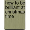 How to be Brilliant at Christmas Time door Valerie Edgar