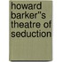 Howard Barker''s Theatre of Seduction