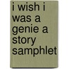 I Wish I Was A Genie A Story Samphlet door Alfreda