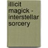 Illicit Magick - Interstellar Sorcery