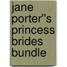 Jane Porter''s Princess Brides Bundle by Miss Jane Porter
