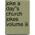 Joke A Day''s Church Jokes Volume Iii