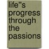 Life''s Progress Through the Passions