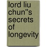 Lord Liu Chun''s Secrets of Longevity door Bernard And Lee Aleta Ho