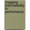 Mapping intermediality in performance door Sarah Bay-Cheng