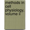 Methods In Cell Physiology, Volume Ii door Onbekend