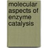 Molecular Aspects of Enzyme Catalysis