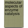 Molecular Aspects of Enzyme Catalysis door Toshio Fukui