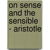On Sense And The Sensible - Aristotle door Aristotle Aristotle