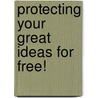 Protecting Your Great Ideas for Free! door J. Shaffer