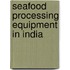 Seafood Processing Equipment in India