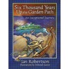 Six Thousand Years Up the Garden Path by Ian Robertson
