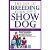 The Joy of Breeding Your Own Show Dog by Julia Gasow