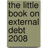 The Little Book on External Debt 2008 door World Bank Group