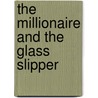 The Millionaire and the Glass Slipper by Christine Flynn