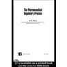 The Pharmaceutical Regulatory Process by Ira R. Berry