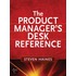 The Product Manager''s Desk Reference