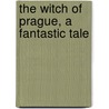 The Witch of Prague, A Fantastic Tale door Francis Marion Crawford