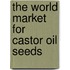The World Market for Castor Oil Seeds