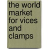 The World Market for Vices and Clamps door Inc. Icon Group International