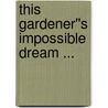 This gardener''s impossible dream ... door Eric Campbell
