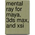 Mental Ray For Maya, 3ds Max, And Xsi