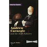 Andrew Carnegie and the Steel Industry by Lewis K. Parker