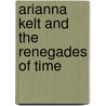 Arianna Kelt and the Renegades of Time door J.R. King
