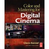 Color and Mastering for Digital Cinema door Glenn Kennel