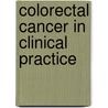 Colorectal Cancer in Clinical Practice by Ted Levin