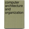 Computer Architecture And Organization door East Ian