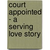 Court Appointed - a Serving Love story door Annmarie McKenna
