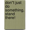 Don''t Just Do Something, Stand There! door Sandra Janoff