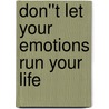 Don''t Let Your Emotions Run Your Life door Scott Spradlin