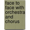 Face to Face With Orchestra and Chorus by Robert W. Demaree