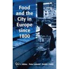 Food and the City in Europe since 1800 door Peter Atkins