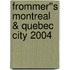 Frommer''s Montreal & Quebec City 2004