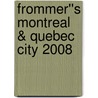 Frommer''s Montreal & Quebec City 2008 door Leslie Brokaw