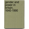 Gender and Power in Britain, 1640-1990 by Susan Kingsley Kent